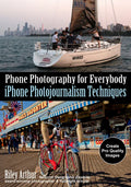 Phone Photography for Everybody: iPhone Photojournalism Techniques - Paperback