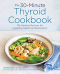 The 30-Minute Thyroid Cookbook: 125 Healing Recipes for Hypothyroidism and Hashimoto's - Paperback