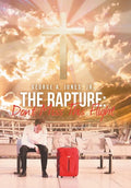 The Rapture: Don't Miss This Flight - Hardcover