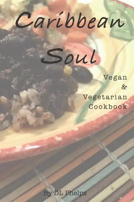 Caribbean Soul: Vegan & Vegetarian Cookbook - Paperback