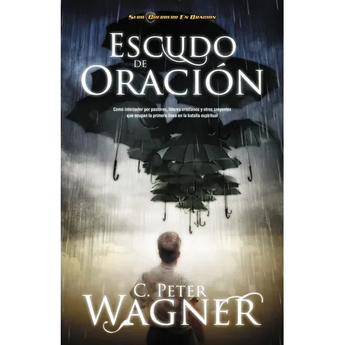 Escudo de Oracion: Como Interceder Por Pastores, Lideres Cristianos y Otros Creyentes Que Ocupan la Primera Linea en la Batalla Espiritua = Prayer Shi - Paperback