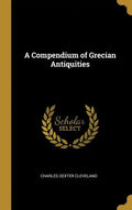 A Compendium of Grecian Antiquities - Hardcover
