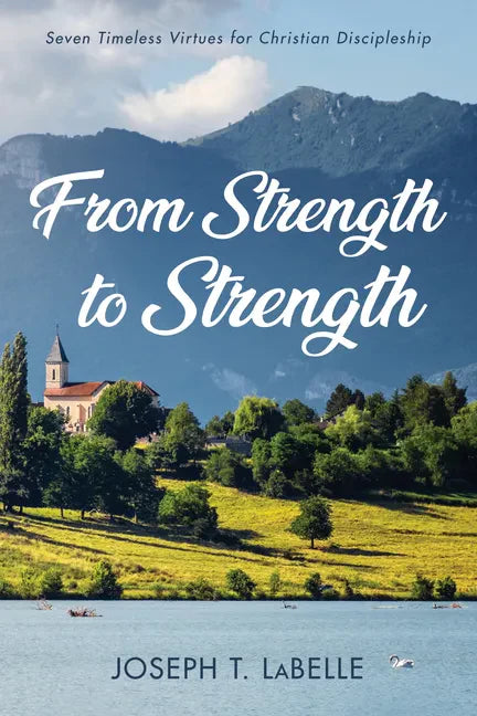 From Strength to Strength: Seven Timeless Virtues for Christian Discipleship - Paperback