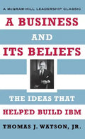 A Business and Its Beliefs: The Ideas That Helped Build IBM - Hardcover