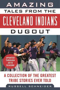 Amazing Tales from the Cleveland Indians Dugout: A Collection of the Greatest Tribe Stories Ever Told - Hardcover