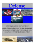 Optimizing Fire Department Operations Through Work Schedule Analysis, Alternative Staffing, and Nonproductive Time Reduction - Paperback