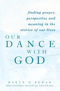 Our Dance with God: Finding Prayer, Perspective and Meaning in the Stories of Our Lives - Paperback