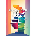 The Art of Self-Directed Learning: A Field Guide to Unlocking Your Potential - Paperback