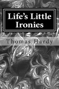 Life's Little Ironies: (Thomas Hardy Classics Collection) - Paperback