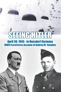 Seeing Hitler: WWII Eyewitness Account of Aubrey M. Temples - Paperback