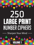 250 Large Print Number Ciphers to Sharpen Your Mind: A Number Cipher Puzzle Book Volume 1 - Paperback