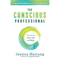 The Conscious Professional: Transform Your Life at Work - Paperback