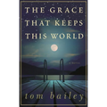 The Grace That Keeps This World - Paperback