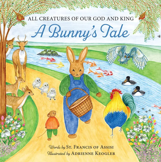 All Creatures of Our God and King: A Bunny's Tale - Hardcover