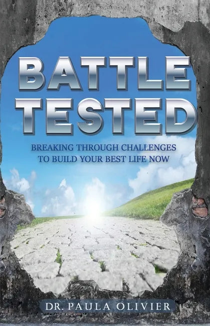 Battle Tested: Breaking through challenges to build your best life now. - Paperback