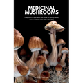 Medicinal Mushrooms: A Beginner's 5-Step Quick Start Guide on Getting Started, with an Overview of its Health Use Cases - Paperback