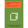 A Virginia Gentleman's Library: As Proposed By Thomas Jefferson To Robert Skipwith In 1771 - Paperback