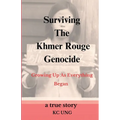 Surviving The Khmer Rouge Genocide - growing up as everything began - Paperback