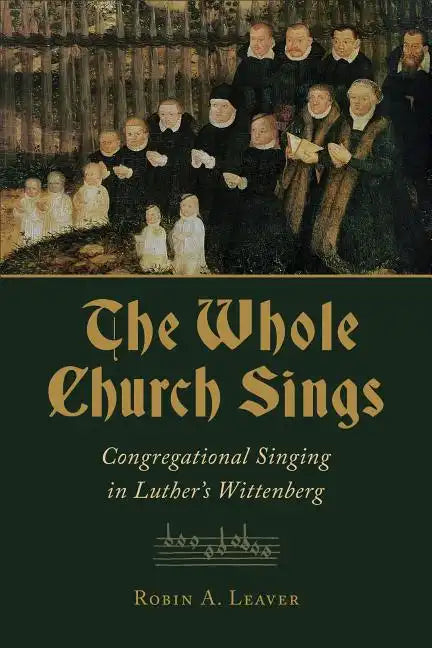 The Whole Church Sings: Congregational Singing in Luther's Wittenberg - Paperback