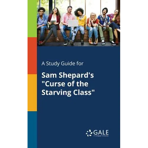A Study Guide for Sam Shepard's "Curse of the Starving Class" - Paperback