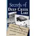 Secrets of Deep Creek Lake: Little-Known Stories & Hidden History In and Around Maryland's Largest Lake - Paperback