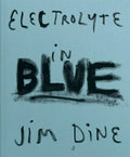Jim Dine: Electrolyte in Blue - Hardcover
