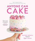 Anyone Can Cake: Your Complete Guide to Making & Decorating Perfect Layer Cakes - Paperback