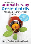The Complete Aromatherapy and Essential Oils Handbook for Everyday Wellness - Paperback