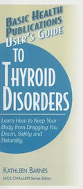 User's Guide to Thyroid Disorders: Natural Ways to Keep Your Body from Dragging You Down - Paperback