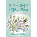 The Ministry of a Messy House: Grace In Place Of Guilt - Paperback