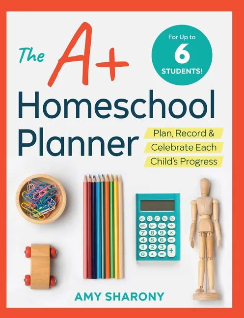 The A+ Homeschool Planner: Plan, Record, and Celebrate Each Child's Progress - Paperback