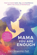 Mama, You Are Enough: How to Create Calm, Joy, and Confidence Within the Chaos of Motherhood - Paperback