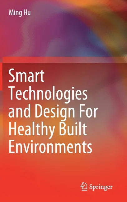 Smart Technologies and Design for Healthy Built Environments - Hardcover
