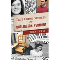 True Crime Stories of Burlington, Vermont - Hardcover