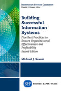 Building Successful Information Systems: Five Best Practices to Ensure Organizational Effectiveness and Profitability, Second Edition - Paperback