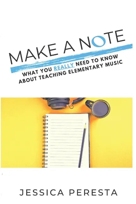 Make A Note: What You Really Need To Know About Teaching Elementary Music - Paperback