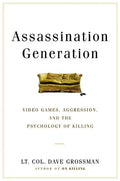Assassination Generation: Video Games, Aggression, and the Psychology of Killing - Hardcover