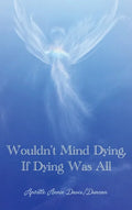 Wouldn't Mind Dying, If Dying Was All - Hardcover
