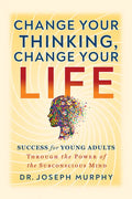 Change Your Thinking, Change Your Life: Success for Young Adults Through the Power of the Subconscious Mind - Paperback