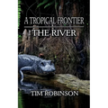 A Tropical Frontier: The River - Paperback