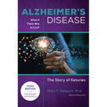 Alzheimer's Disease: What If There Was a Cure (3rd Edition): The Story of Ketones - Hardcover