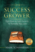 The Success Grower: Eight Down-to-Earth Elements For Achieving Your Goals - Hardcover