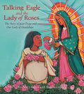 Talking Eagle and the Lady of Roses: The Story of Juan Diego and Our Lady of Guadalupe - Hardcover