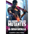 Una Guerra Por Los Mutantes: La Gran Batalla - Paperback