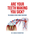 Are Your Teeth Making You Sick?: The Answer Is Right Under Your Nose - Paperback