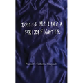 Dress Me Like a Prizefighter - Paperback
