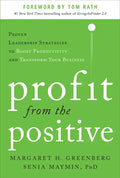 Profit from the Positive: Proven Leadership Strategies to Boost Productivity and Transform Your Business, with a Foreword by Tom Rath - Hardcover