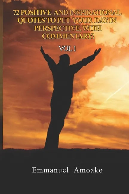 72 Positive and Inspirational Quotes to Put Your Day in Perspective, with Commentary. Vol 1 - Paperback