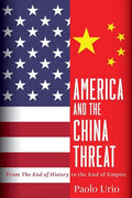 America and the China Threat: From the End of History to the End of Empire - Paperback