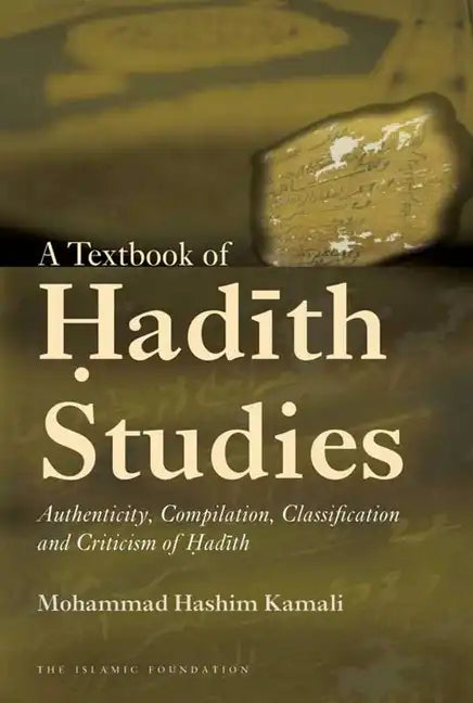 A Textbook of Hadith Studies: Authenticity, Compilation, Classification and Criticism of Hadith - Paperback